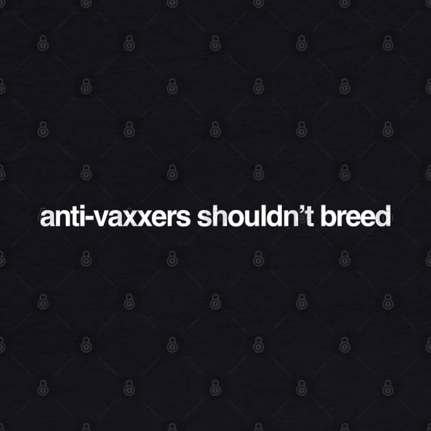 Anti-Vaxxers Shouldn't Breed by GrayDaiser